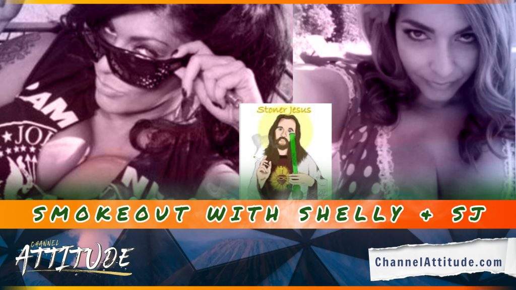SMOKEOUT WITH SHELLY & SJ DEBUTS ON CHANNEL ATTITUDE